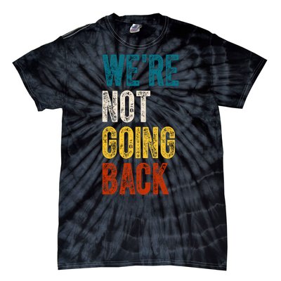 Were Not Going Back Vote Kamala Harris 2024 Tie-Dye T-Shirt