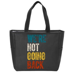 Were Not Going Back Vote Kamala Harris 2024 Zip Tote Bag