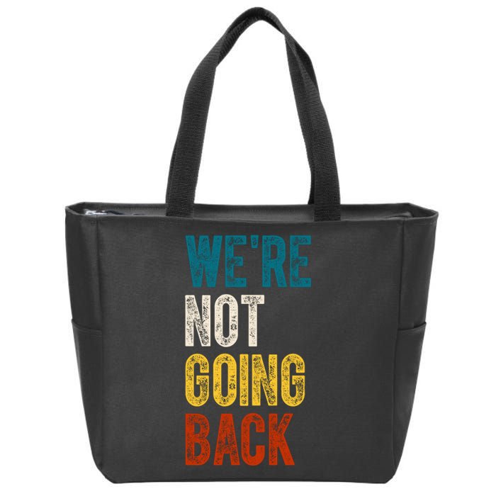 Were Not Going Back Vote Kamala Harris 2024 Zip Tote Bag