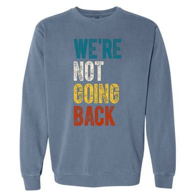 Were Not Going Back Vote Kamala Harris 2024 Garment-Dyed Sweatshirt