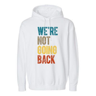 Were Not Going Back Vote Kamala Harris 2024 Garment-Dyed Fleece Hoodie