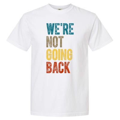 Were Not Going Back Vote Kamala Harris 2024 Garment-Dyed Heavyweight T-Shirt