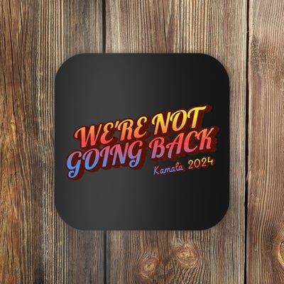 WeRe Not Going Back Slogan Kamala Rally 2024 Coaster