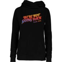 WeRe Not Going Back Slogan Kamala Rally 2024 Womens Funnel Neck Pullover Hood