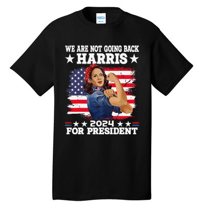 WeRe Not Going Back Vote For 2024 President Kamalaharris Gift Tall T-Shirt