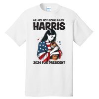 Were Not Going Back Vote For 2024 President Kamalaharris Tall T-Shirt