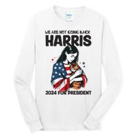 Were Not Going Back Vote For 2024 President Kamalaharris Tall Long Sleeve T-Shirt