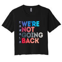 Were Not Going Back Feminist 2024 Women's Crop Top Tee