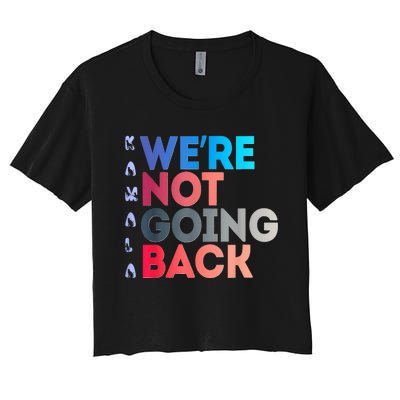 Were Not Going Back Feminist 2024 Women's Crop Top Tee