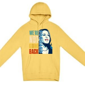 Were Not Going Back Vote For 2024 President Kamala Harris Premium Pullover Hoodie