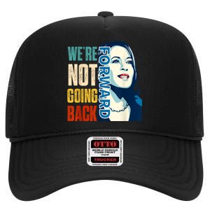 Were Not Going Back Vote For 2024 President Kamala Harris High Crown Mesh Back Trucker Hat