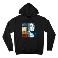 Were Not Going Back Vote For 2024 President Kamala Harris Hoodie