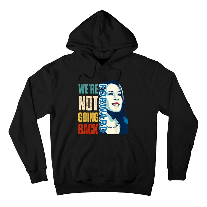 Were Not Going Back Vote For 2024 President Kamala Harris Hoodie