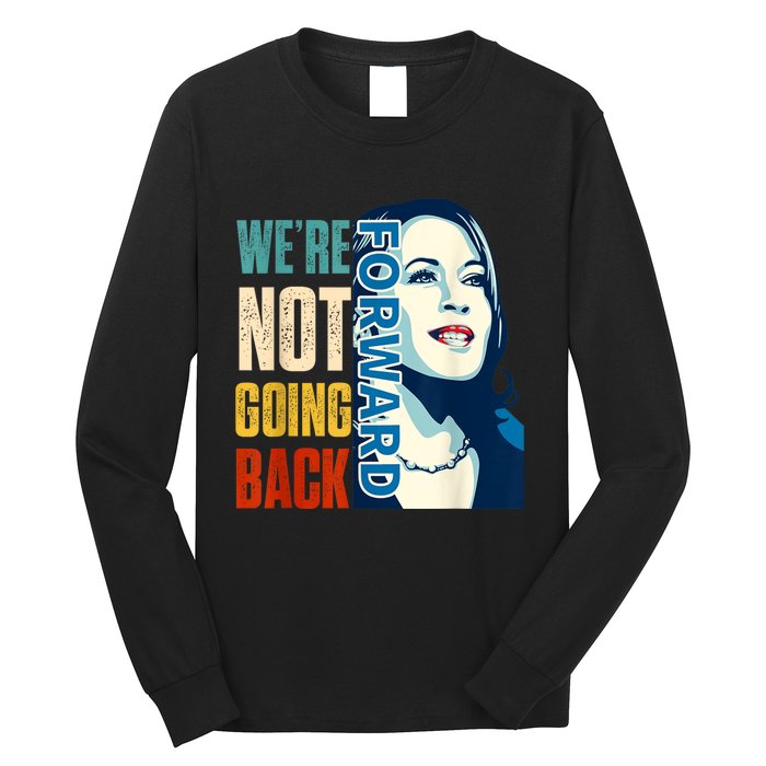 Were Not Going Back Vote For 2024 President Kamala Harris Long Sleeve Shirt