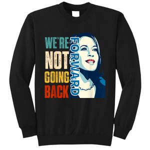 Were Not Going Back Vote For 2024 President Kamala Harris Sweatshirt