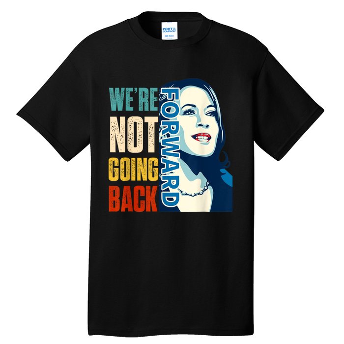 Were Not Going Back Vote For 2024 President Kamala Harris Tall T-Shirt