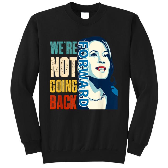 Were Not Going Back Vote For 2024 President Kamala Harris Tall Sweatshirt