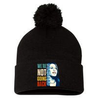 Were Not Going Back Vote For 2024 President Kamala Harris Pom Pom 12in Knit Beanie