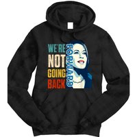 Were Not Going Back Vote For 2024 President Kamala Harris Tie Dye Hoodie