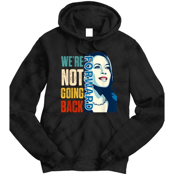 Were Not Going Back Vote For 2024 President Kamala Harris Tie Dye Hoodie