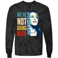 Were Not Going Back Vote For 2024 President Kamala Harris Tie-Dye Long Sleeve Shirt