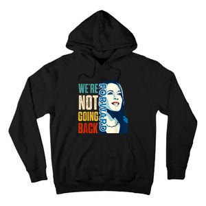 Were Not Going Back Vote For 2024 President Kamala Harris Tall Hoodie