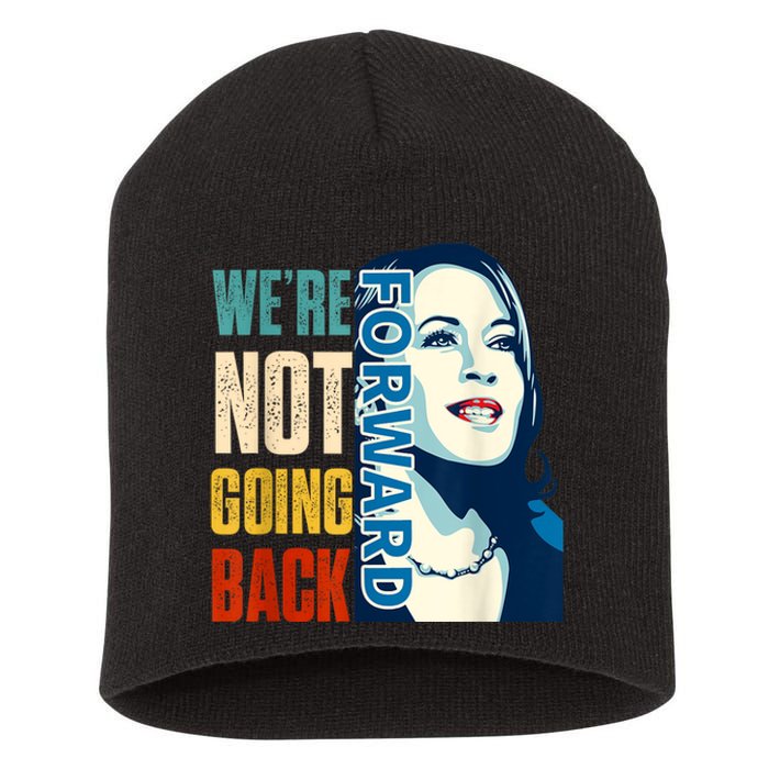 Were Not Going Back Vote For 2024 President Kamala Harris Short Acrylic Beanie