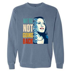 Were Not Going Back Vote For 2024 President Kamala Harris Garment-Dyed Sweatshirt