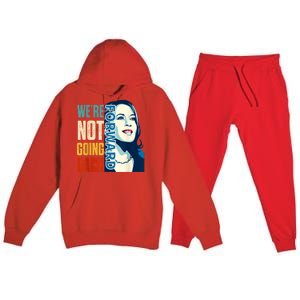 Were Not Going Back Vote For 2024 President Kamala Harris Premium Hooded Sweatsuit Set