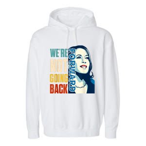 Were Not Going Back Vote For 2024 President Kamala Harris Garment-Dyed Fleece Hoodie