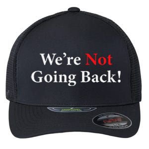 WeRe Not Going Back Election 2024 Flexfit Unipanel Trucker Cap