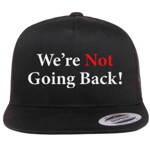 WeRe Not Going Back Election 2024 Flat Bill Trucker Hat