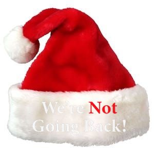 WeRe Not Going Back Election 2024 Premium Christmas Santa Hat