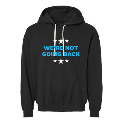 WeRe Not Going Back Democrat Election 2024 Presidential Garment-Dyed Fleece Hoodie