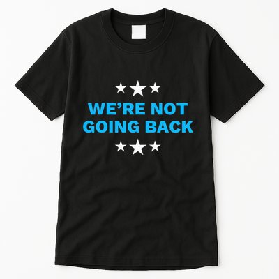 WeRe Not Going Back Democrat Election 2024 Presidential Tall T-Shirt