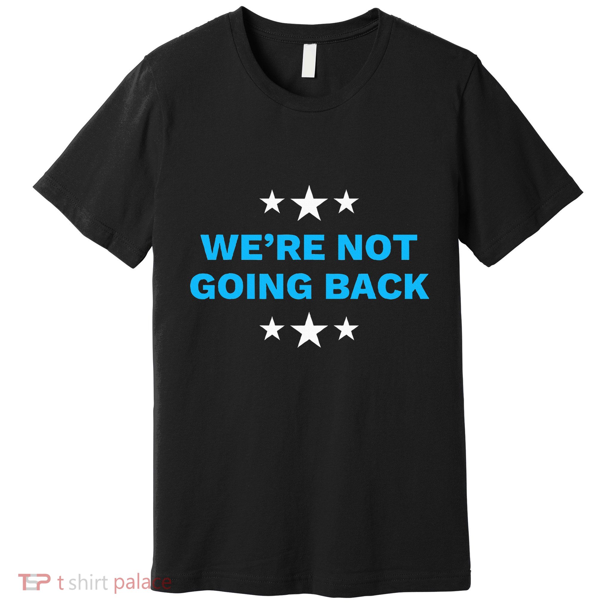 WeRe Not Going Back Democrat Election 2024 Presidential Premium T-Shirt
