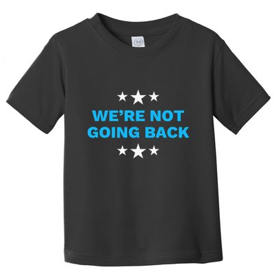 WeRe Not Going Back Democrat Election 2024 Presidential Toddler T-Shirt