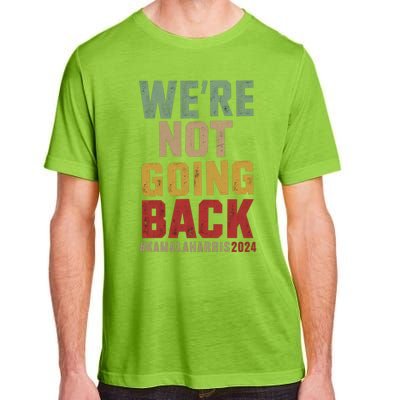 WeRe Not Going Back Kamala Harris 2024 President Bet Gift Adult ChromaSoft Performance T-Shirt