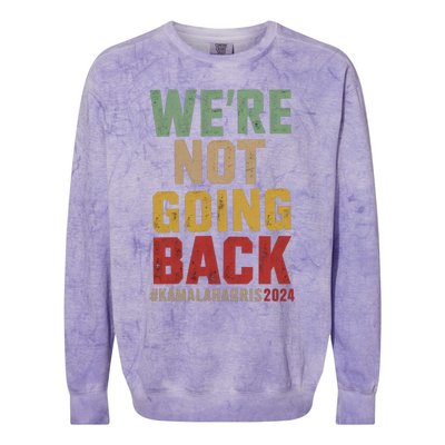 WeRe Not Going Back Kamala Harris 2024 President Bet Gift Colorblast Crewneck Sweatshirt