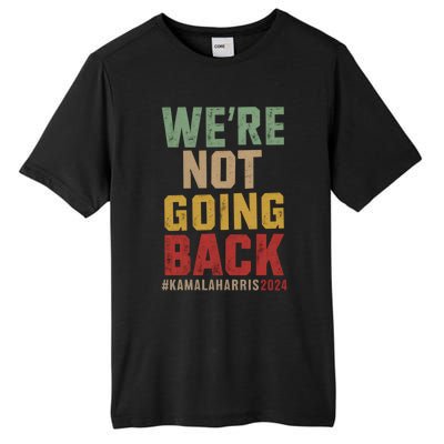 WeRe Not Going Back Kamala Harris 2024 President Bet Gift Tall Fusion ChromaSoft Performance T-Shirt