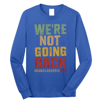 WeRe Not Going Back Kamala Harris 2024 President Bet Gift Long Sleeve Shirt