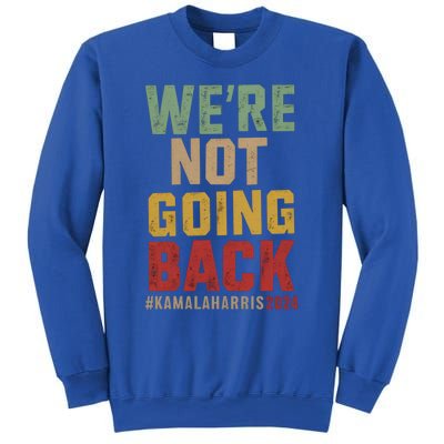 WeRe Not Going Back Kamala Harris 2024 President Bet Gift Sweatshirt