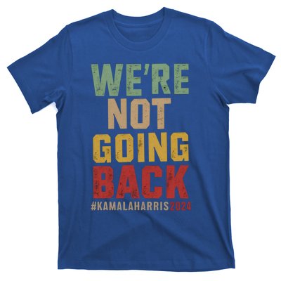 WeRe Not Going Back Kamala Harris 2024 President Bet Gift T-Shirt