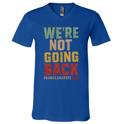 WeRe Not Going Back Kamala Harris 2024 President Bet Gift V-Neck T-Shirt