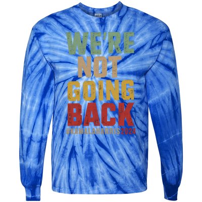 WeRe Not Going Back Kamala Harris 2024 President Bet Gift Tie-Dye Long Sleeve Shirt