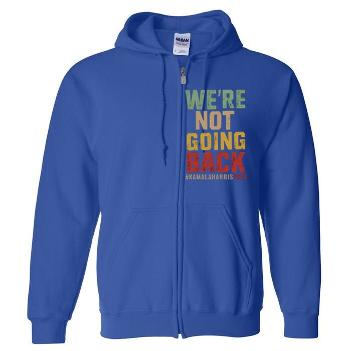 WeRe Not Going Back Kamala Harris 2024 President Bet Gift Full Zip Hoodie