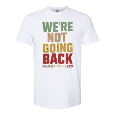 WeRe Not Going Back Kamala Harris 2024 President Bet Gift Softstyle CVC T-Shirt