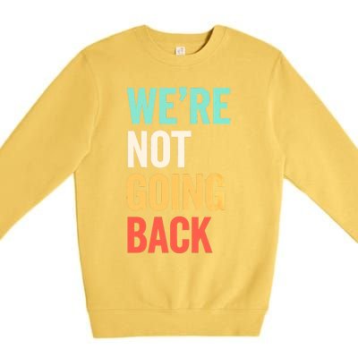 WeRe Not Going Back Support Vote 2024 Cute Gift Premium Crewneck Sweatshirt