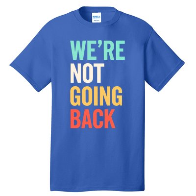 WeRe Not Going Back Support Vote 2024 Cute Gift Tall T-Shirt