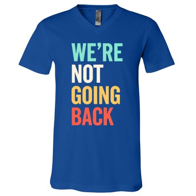 WeRe Not Going Back Support Vote 2024 Cute Gift V-Neck T-Shirt